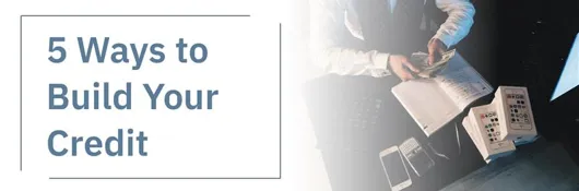 5 Ways To Build Your Credit