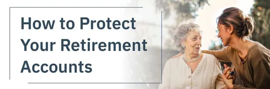 How To Protect Your Retirement Accounts