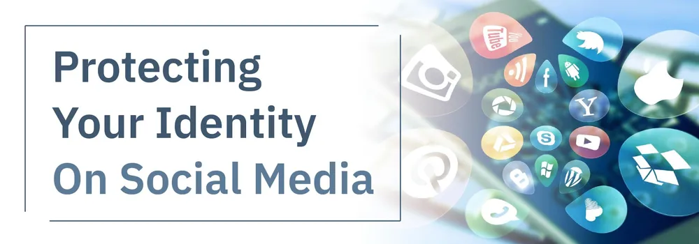 Protecting Your Identity on Social Media