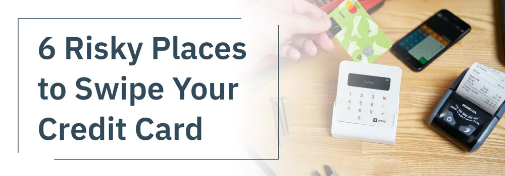 6 Risky Places to Swipe Your Credit Card