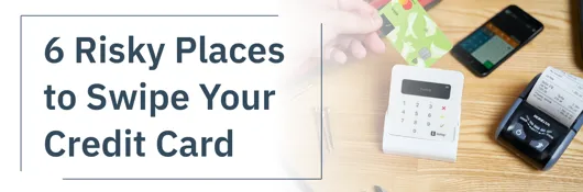 6 Risky Places to Swipe Your Credit Card