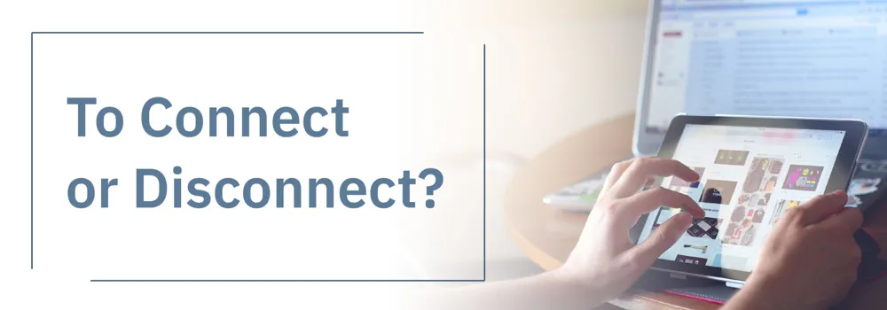 To Connect or Disconnect