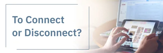 To Connect or Disconnect