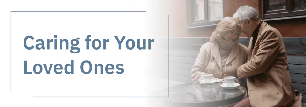 Caring For Your Loved Ones