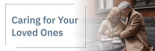 Caring For Your Loved Ones